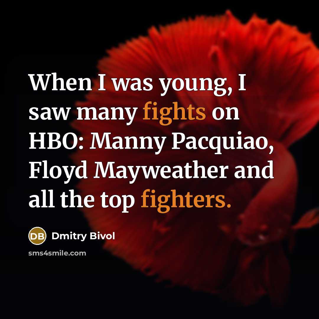 “When I was young, I saw many fights on HBO: Manny Pacquiao, Floyd Mayweather and all the top fighters.” quote by Dmitry Bivol