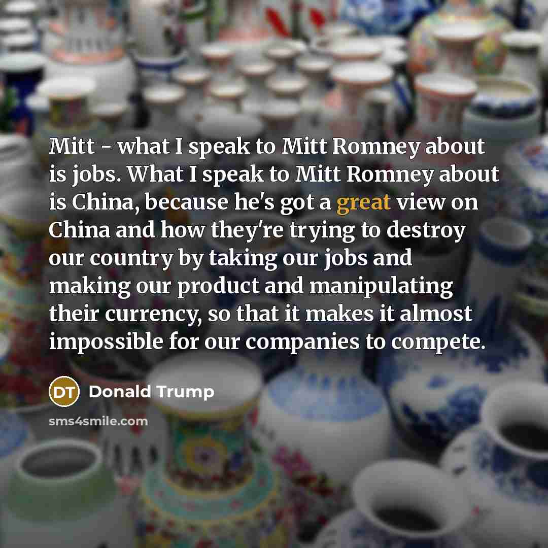 “Mitt - what I speak to Mitt Romney about is…” quote by Donald Trump