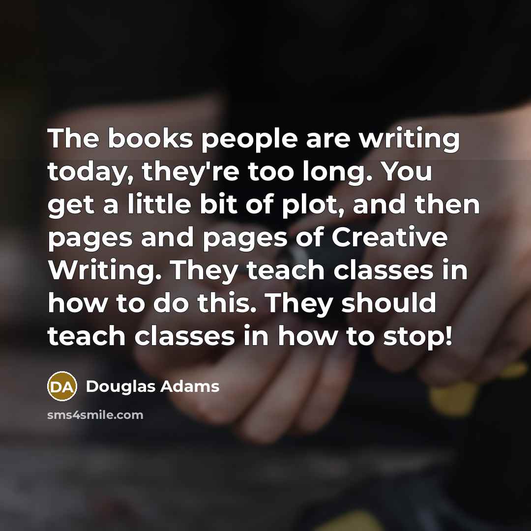 “The books people are writing today, they're too long. You…” quote by Douglas Adams