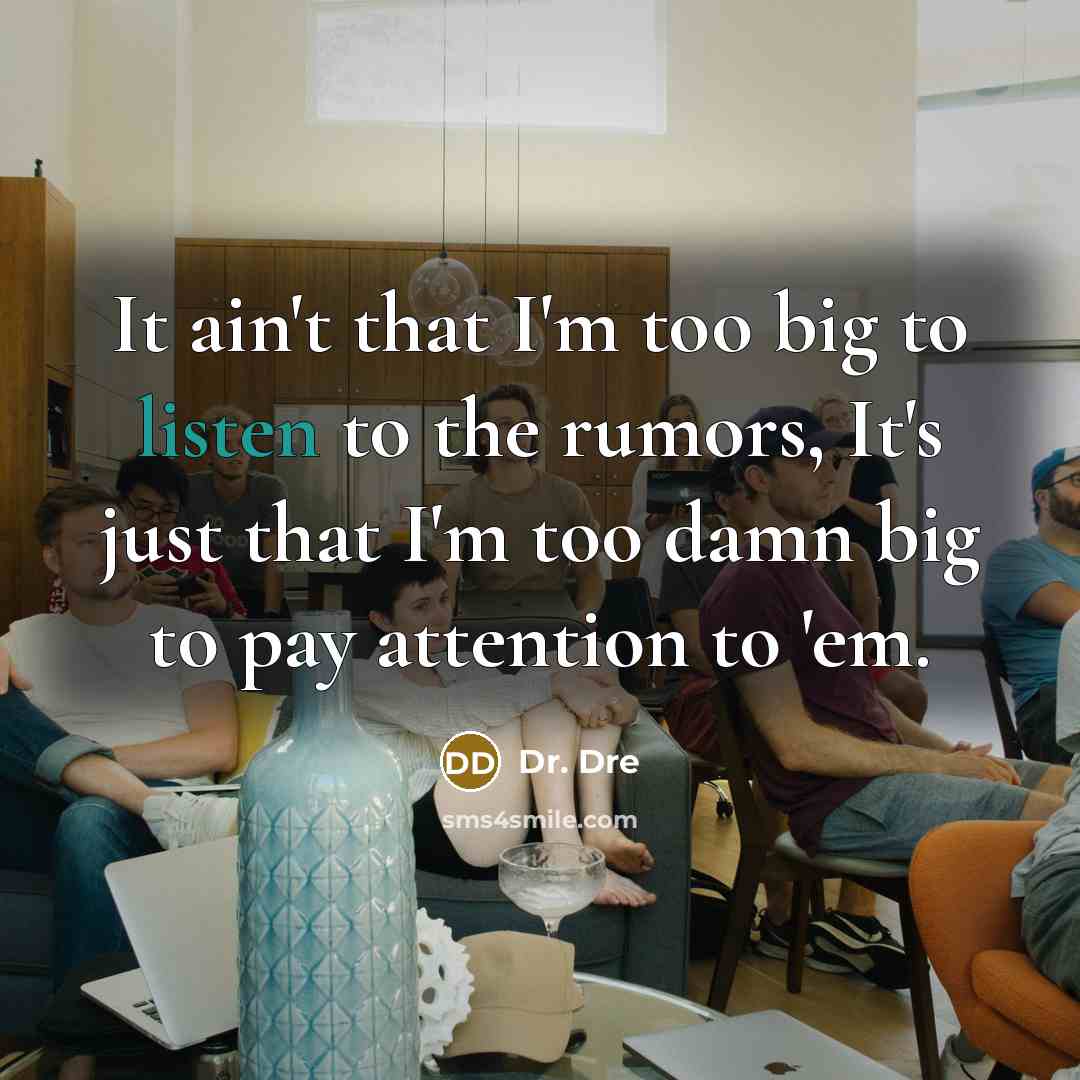 “It ain't that I'm too big to listen to the…” quote by Dr. Dre