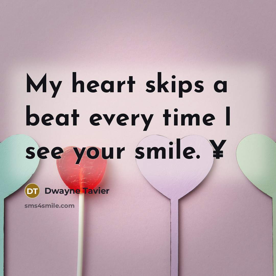 “My heart skips a beat every time I see your…” quote by Dwayne Tavier