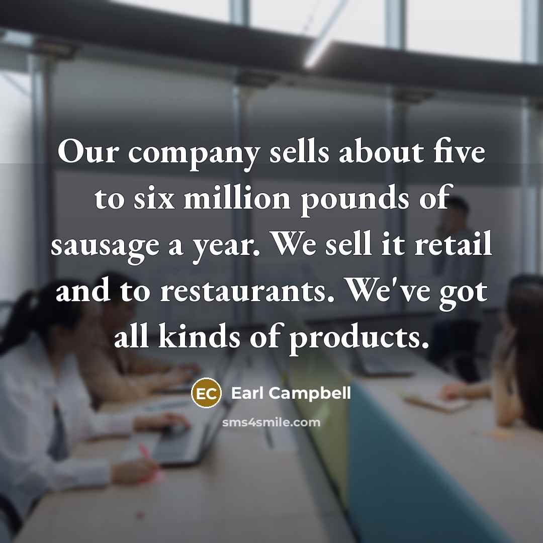 “Our company sells about five to six million pounds of…” quote by Earl Campbell