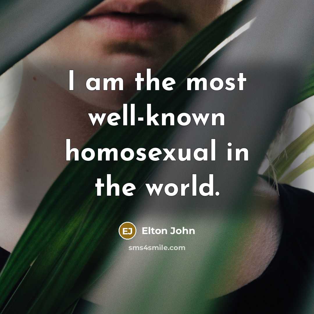 “I am the most well-known homosexual in the world.…” quote by Elton John