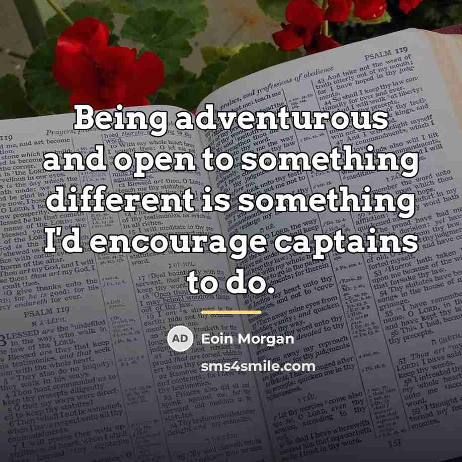 “Being adventurous and open to something different is something I'd…” quote by Eoin Morgan
