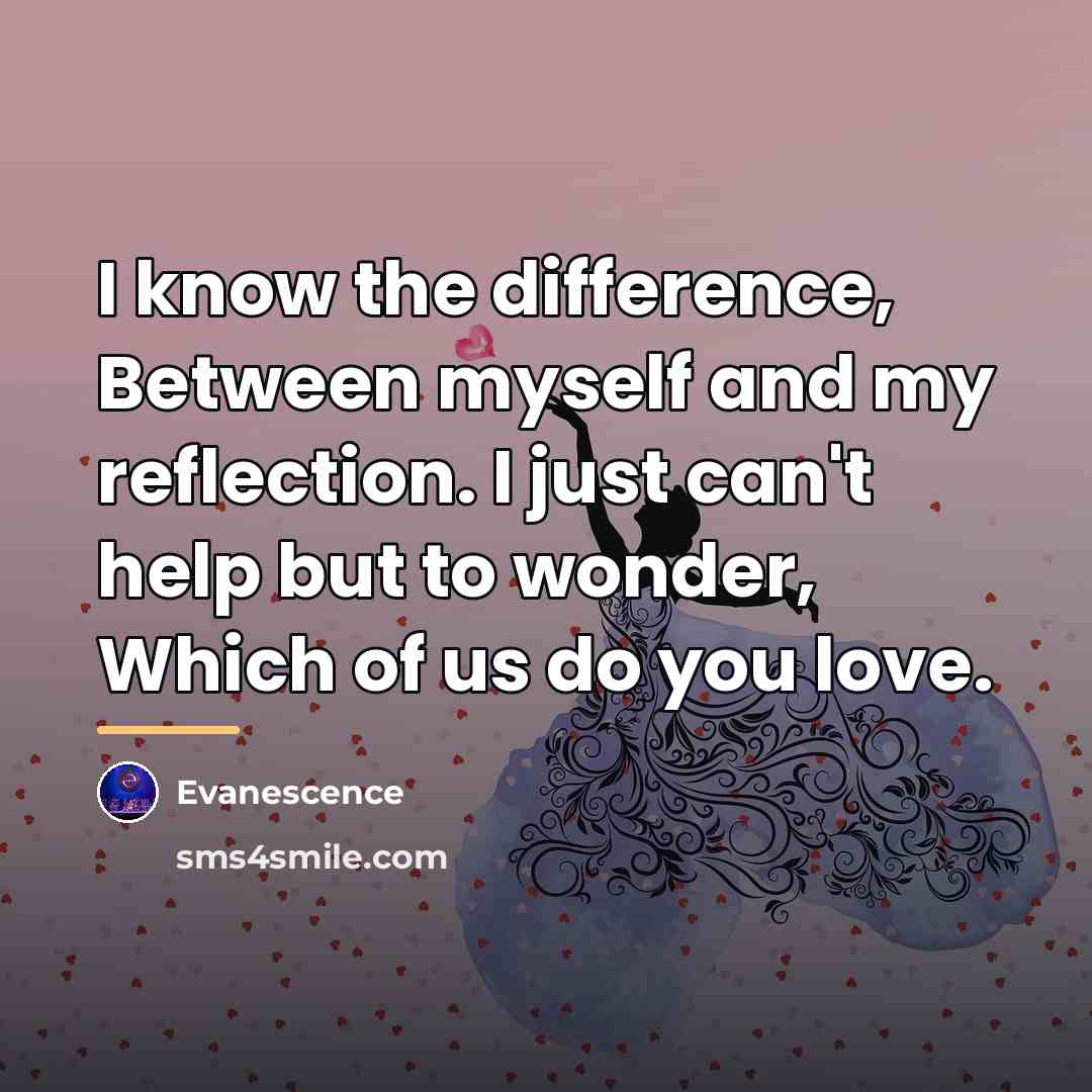 “I know the difference, Between myself and my reflection. I…” quote by Evanescence