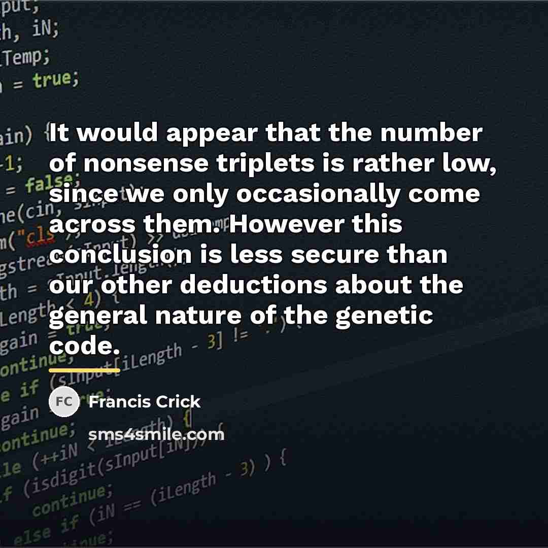 “It would appear that the number of nonsense triplets is…” quote by Francis Crick