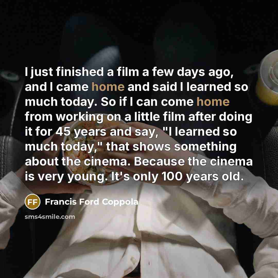 “I just finished a film a few days ago, and…” quote by Francis Ford Coppola