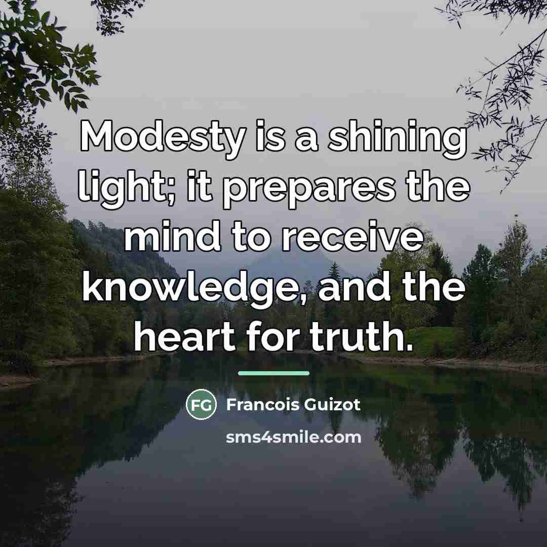 “Modesty is a shining light; it prepares the mind to…” quote by Francois Guizot