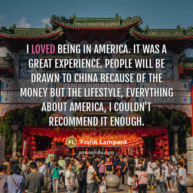 “I loved being in America. It was a great experience.…” quote by Frank Lampard