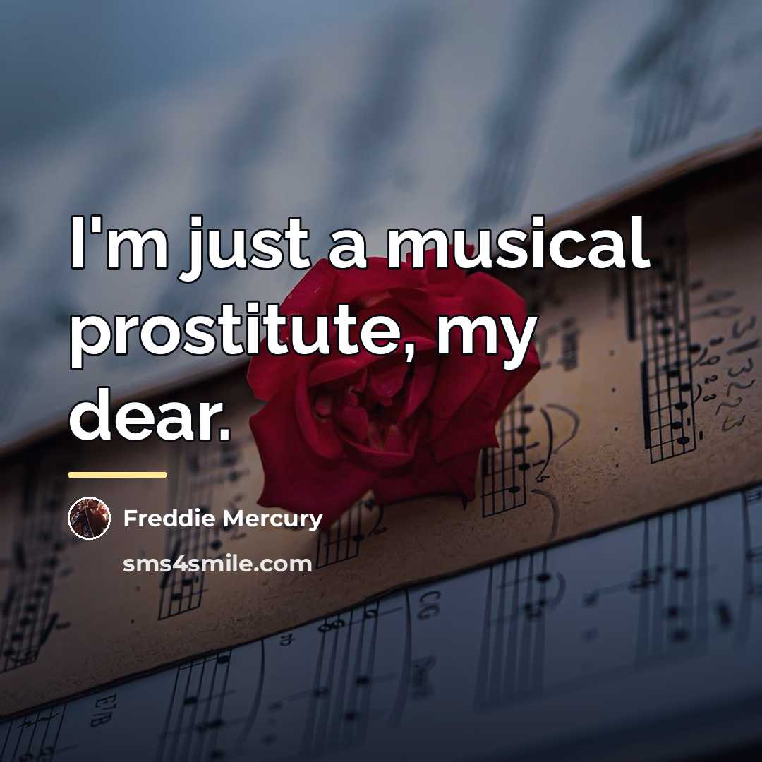 “I'm just a musical prostitute, my dear.…” quote by Freddie Mercury