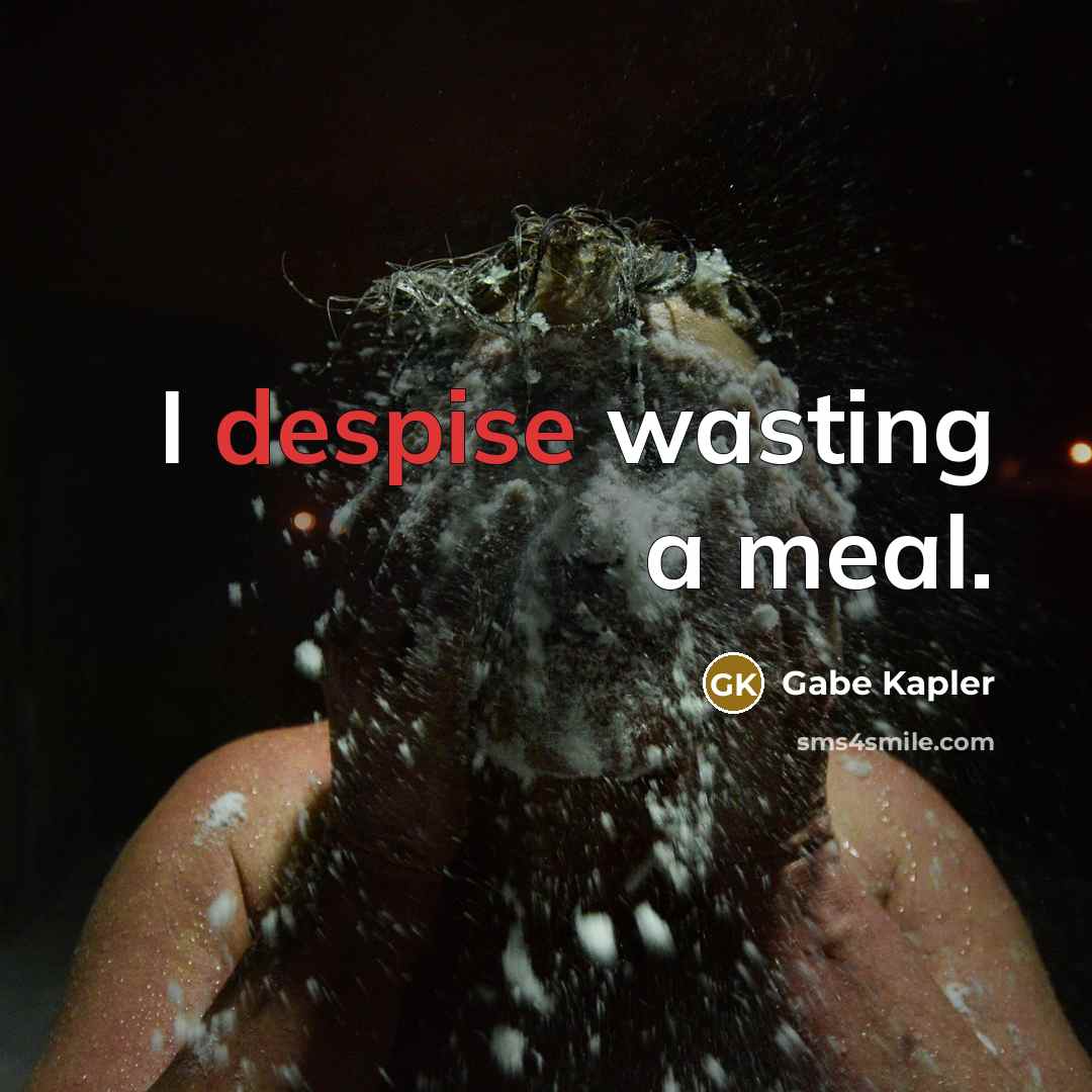 “I despise wasting a meal.…” quote by Gabe Kapler