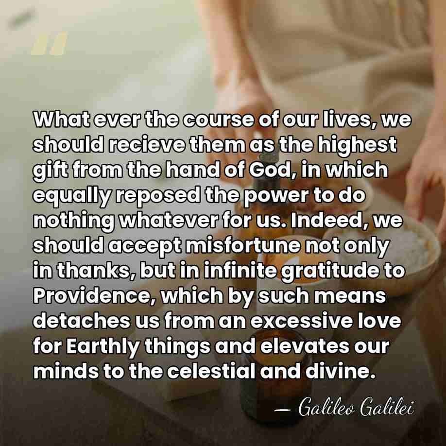 What ever the course of our lives, we should recieve them as&hellip; - Galileo Galilei