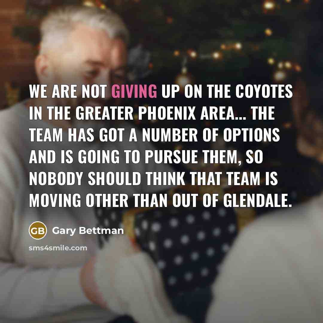 “We are not giving up on the Coyotes in the…” quote by Gary Bettman