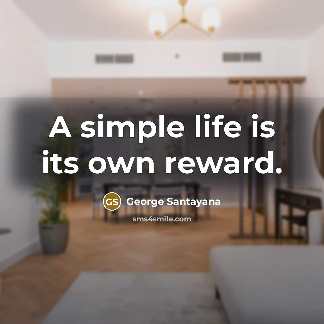 “A simple life is its own reward.…” quote by George Santayana