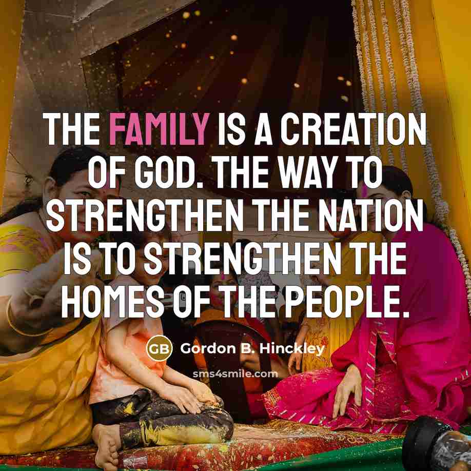 “The family is a creation of God. The way to…” quote by Gordon B. Hinckley