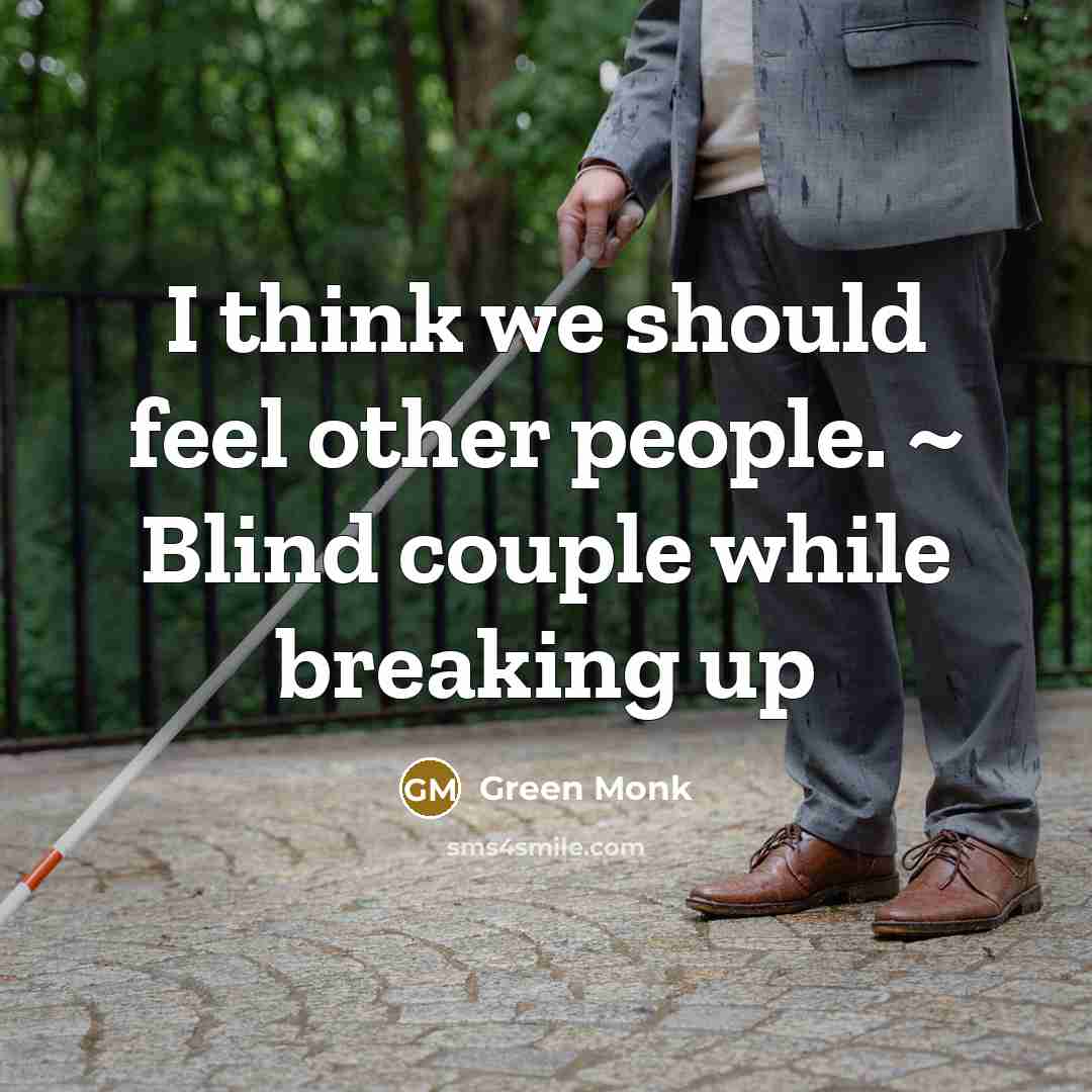 “I think we should feel other people. ~ Blind couple…” quote by Green Monk