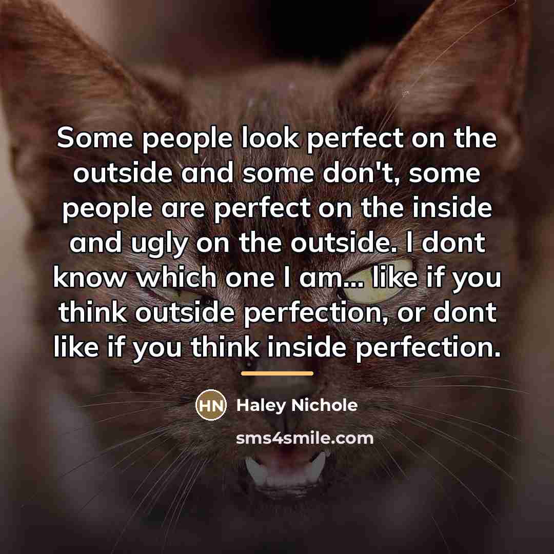 “Some people look perfect on the outside and some don't,…” quote by Haley Nichole