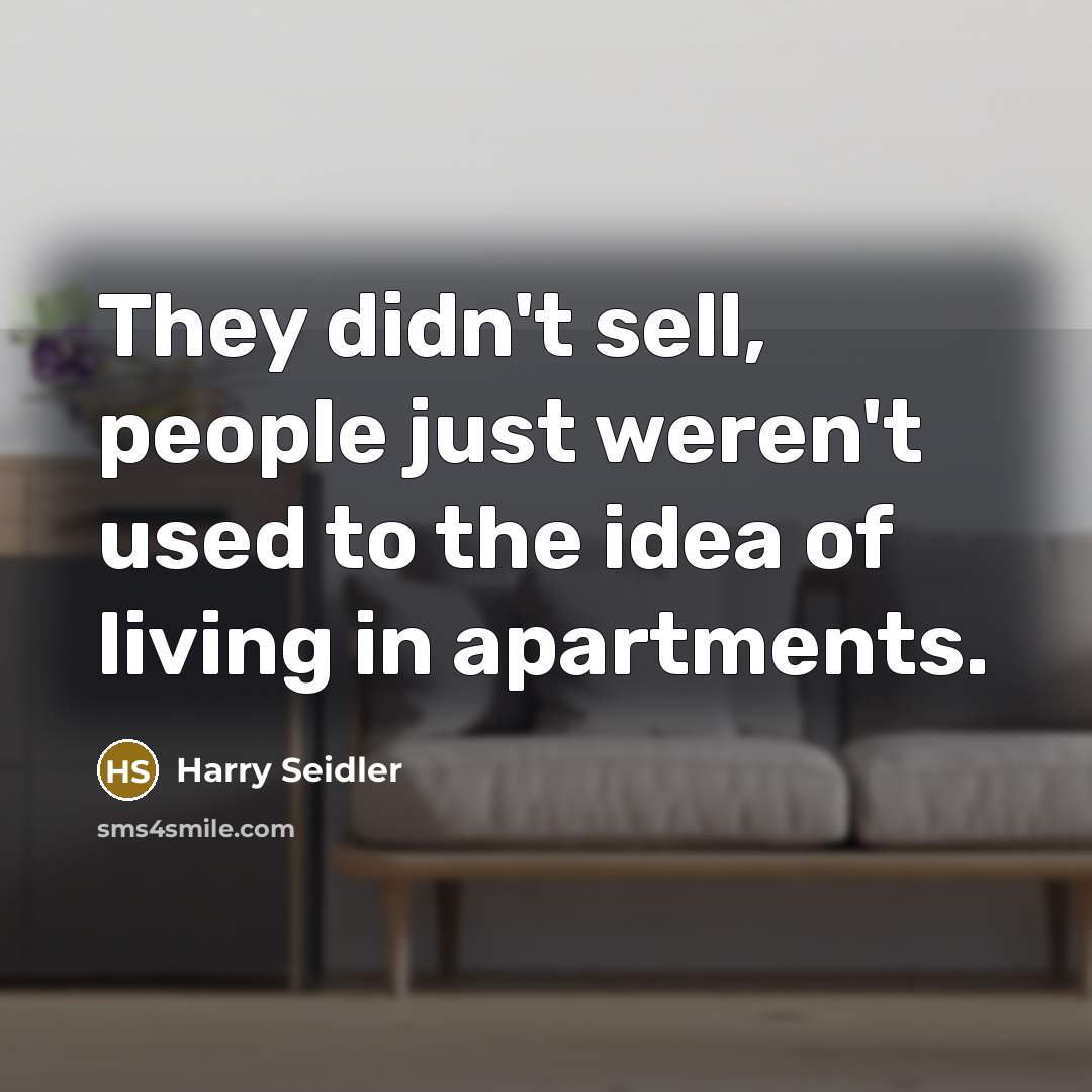 “They didn't sell, people just weren't used to the idea of living in apartments.” quote by Harry Seidler