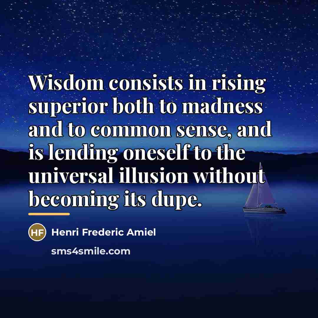 “Wisdom consists in rising superior both to madness and to…” quote by Henri Frederic Amiel