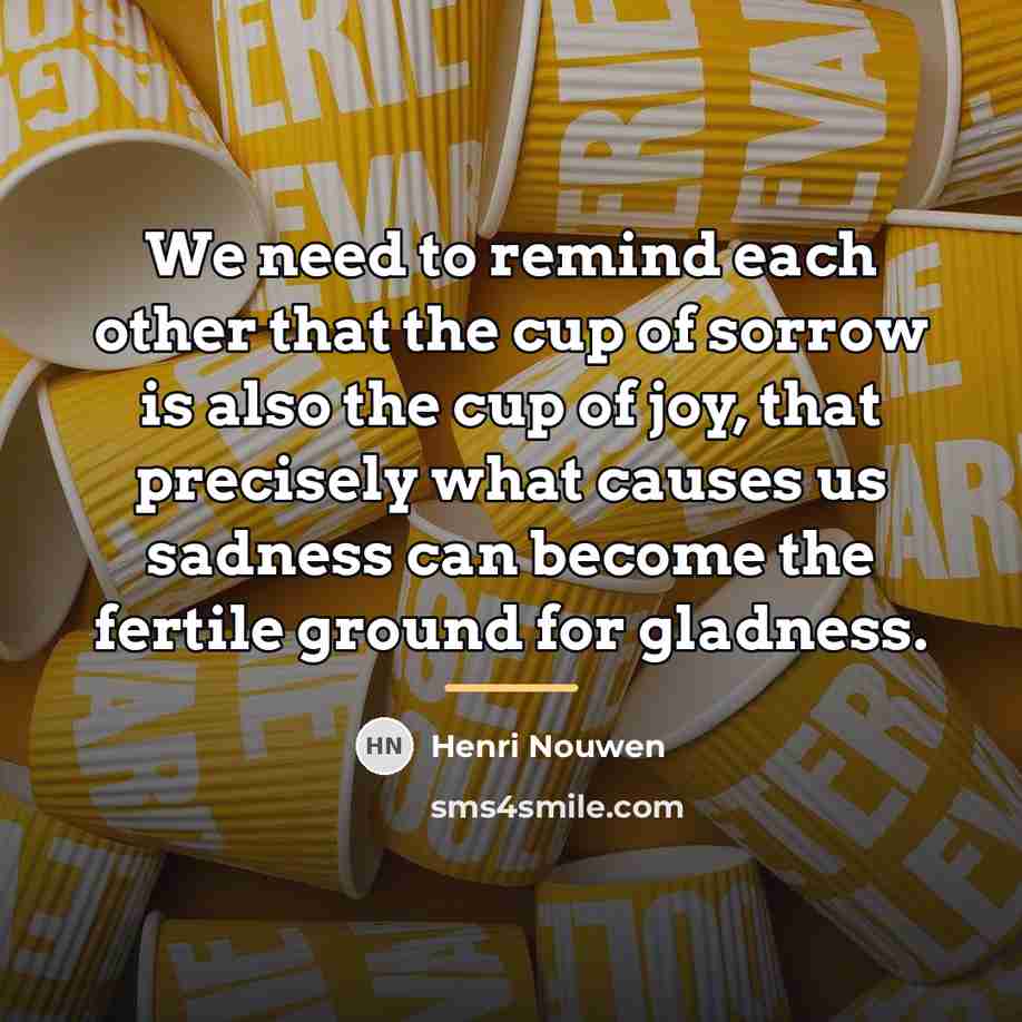 “We need to remind each other that the cup of…” quote by Henri Nouwen