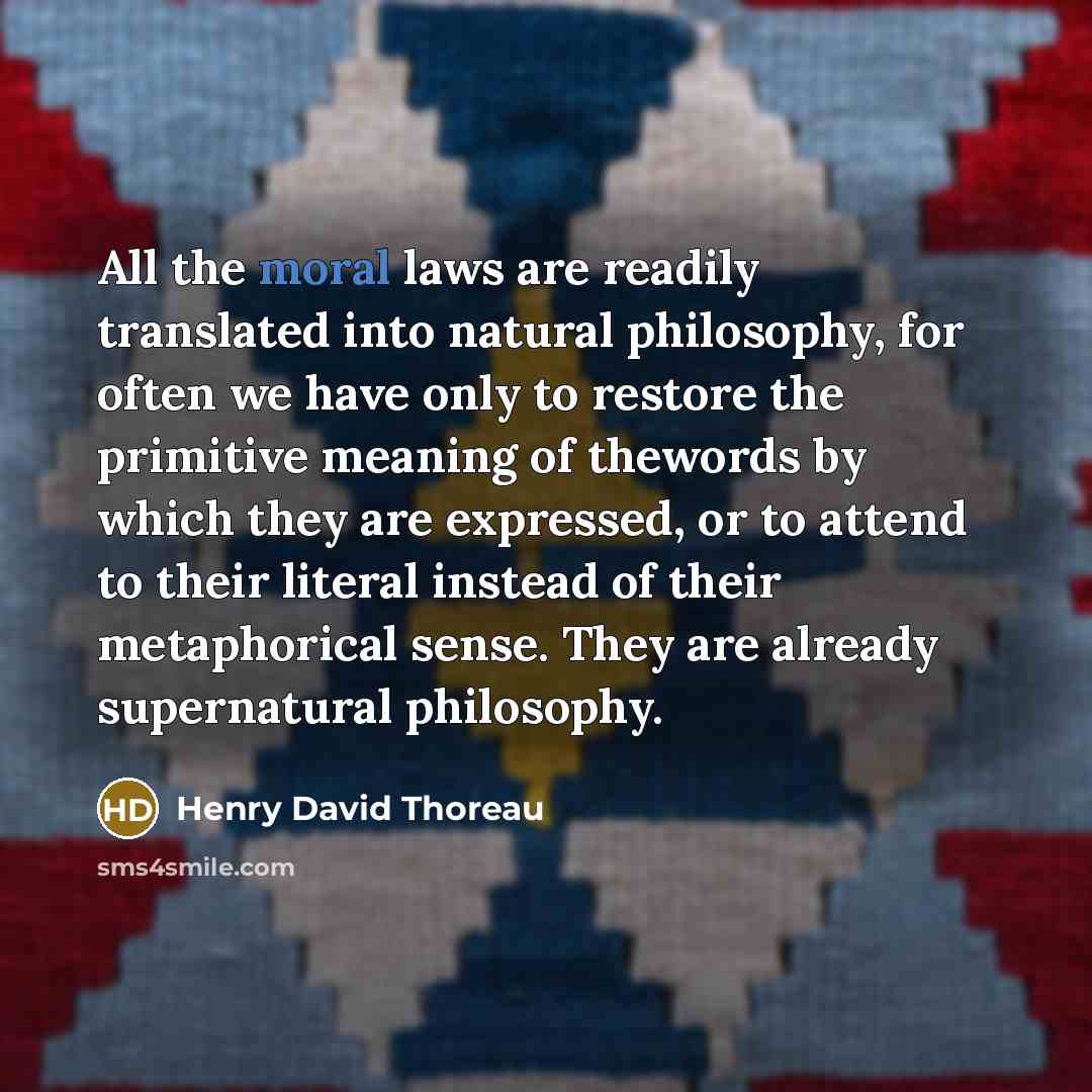 “All the moral laws are readily translated into natural philosophy,…” quote by Henry David Thoreau