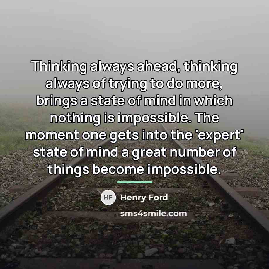 “Thinking always ahead, thinking always of trying to do more,…” quote by Henry Ford