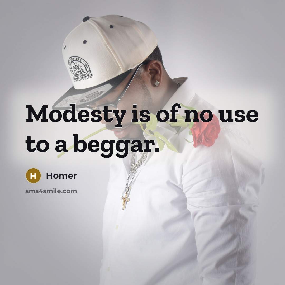 “Modesty is of no use to a beggar.…” quote by Homer