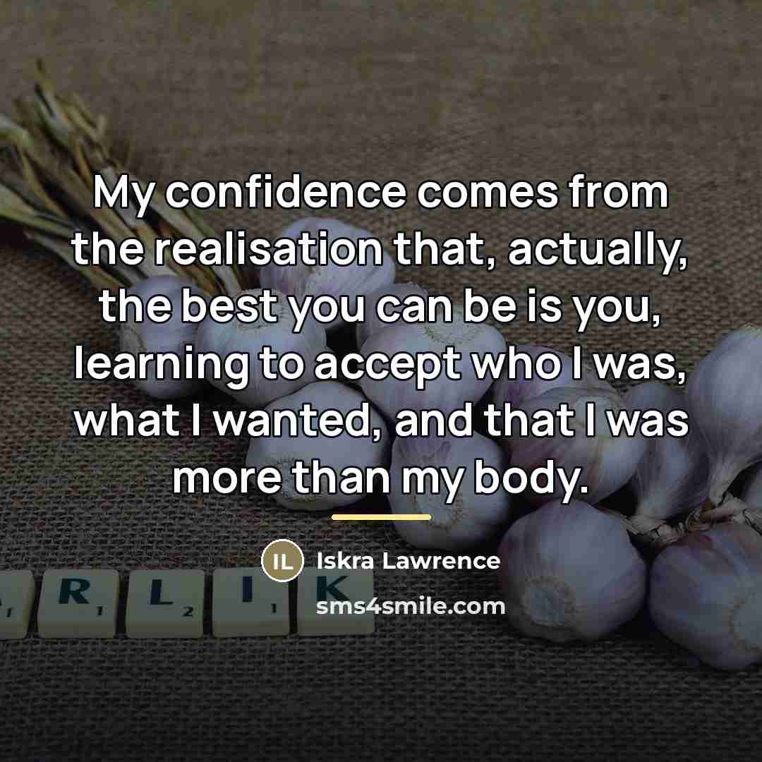 “My confidence comes from the realisation that, actually, the best…” quote by Iskra Lawrence