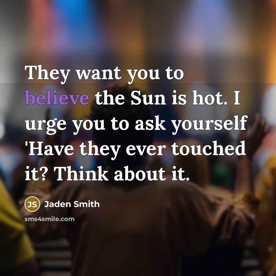 “They want you to believe the Sun is hot. I…” quote by Jaden Smith