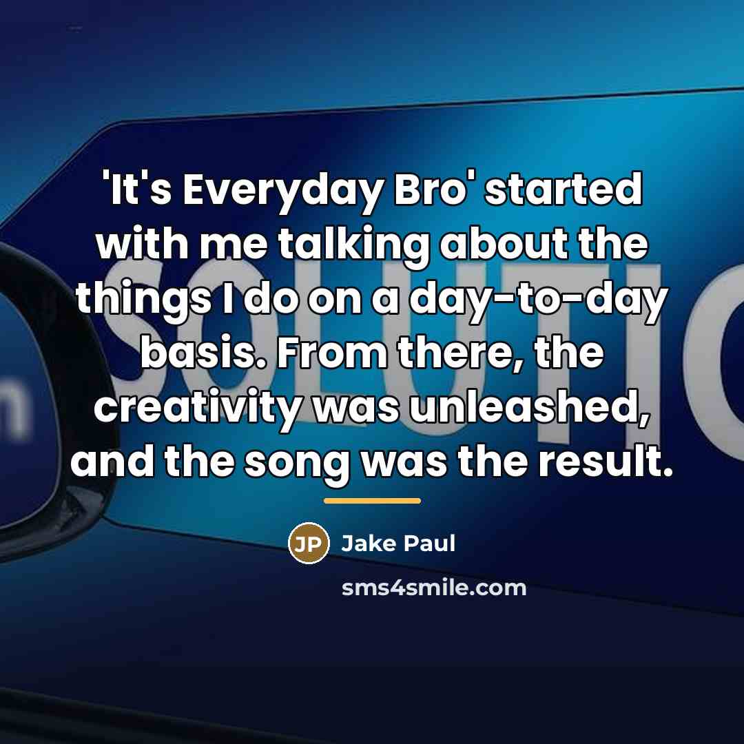 “'It's Everyday Bro' started with me talking about the things…” quote by Jake Paul