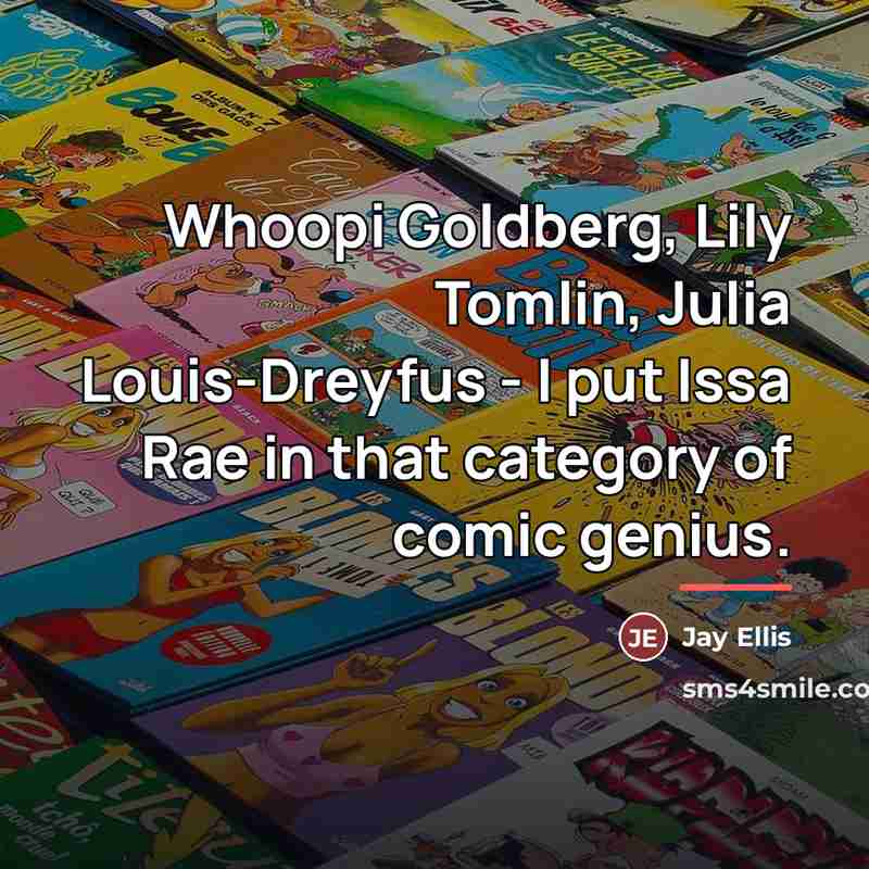 “Whoopi Goldberg, Lily Tomlin, Julia Louis-Dreyfus - I put Issa…” quote by Jay Ellis