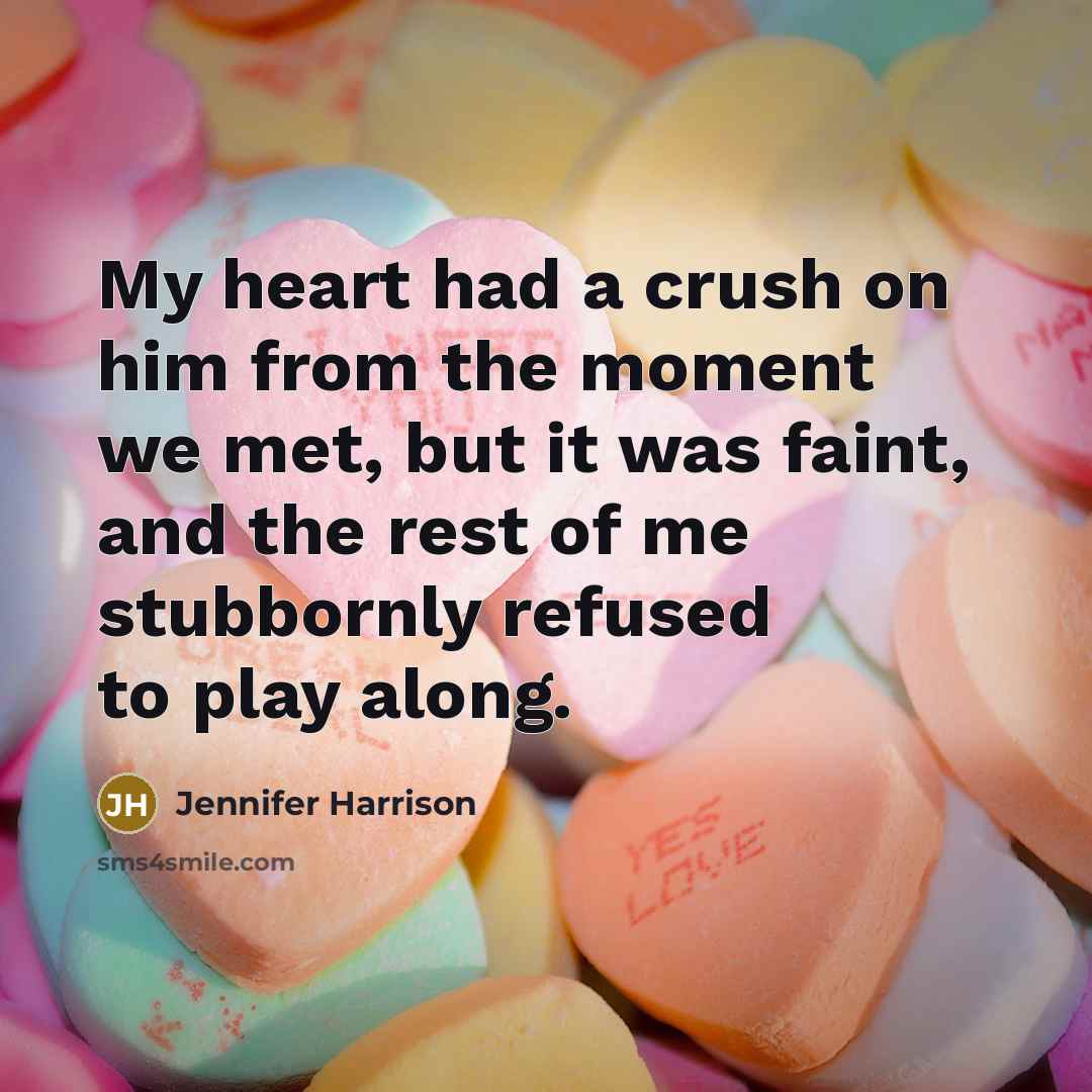 “My heart had a crush on him from the moment…” quote by Jennifer Harrison