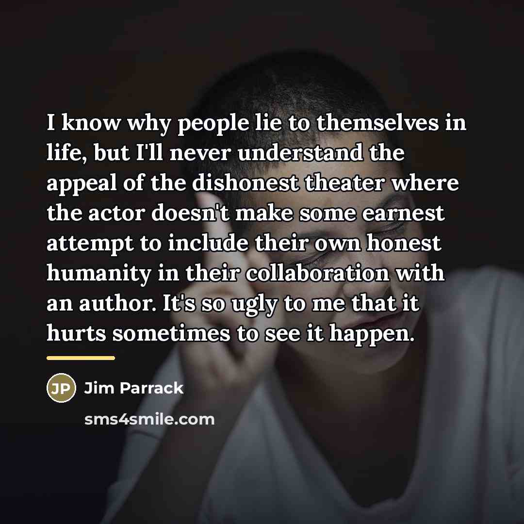 “I know why people lie to themselves in life, but…” quote by Jim Parrack