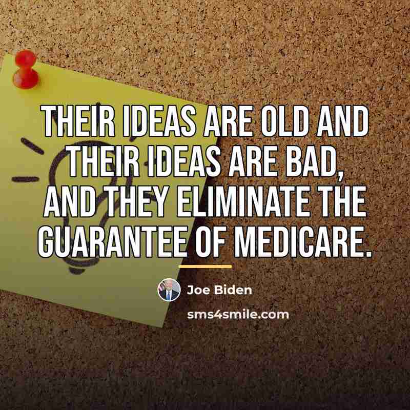 “Their ideas are old and their ideas are bad, and…” quote by Joe Biden