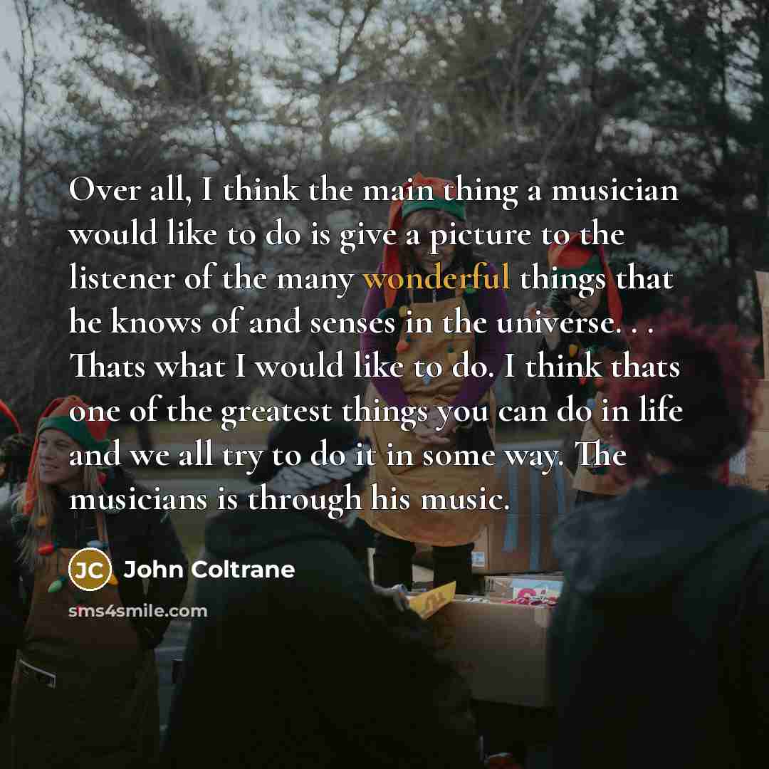 “Over all, I think the main thing a musician would…” quote by John Coltrane