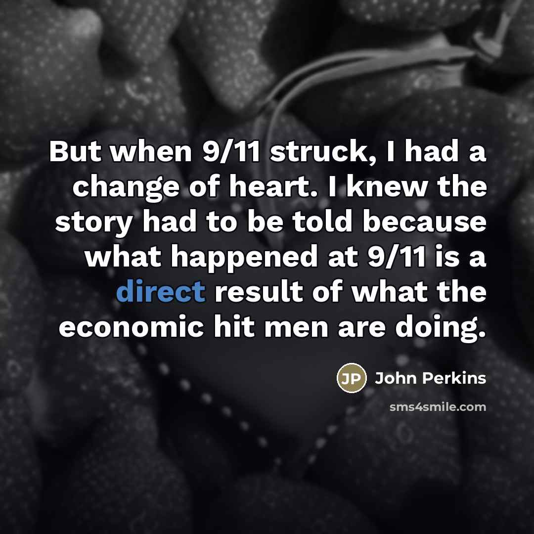 “But when 9/11 struck, I had a change of heart.…” quote by John Perkins