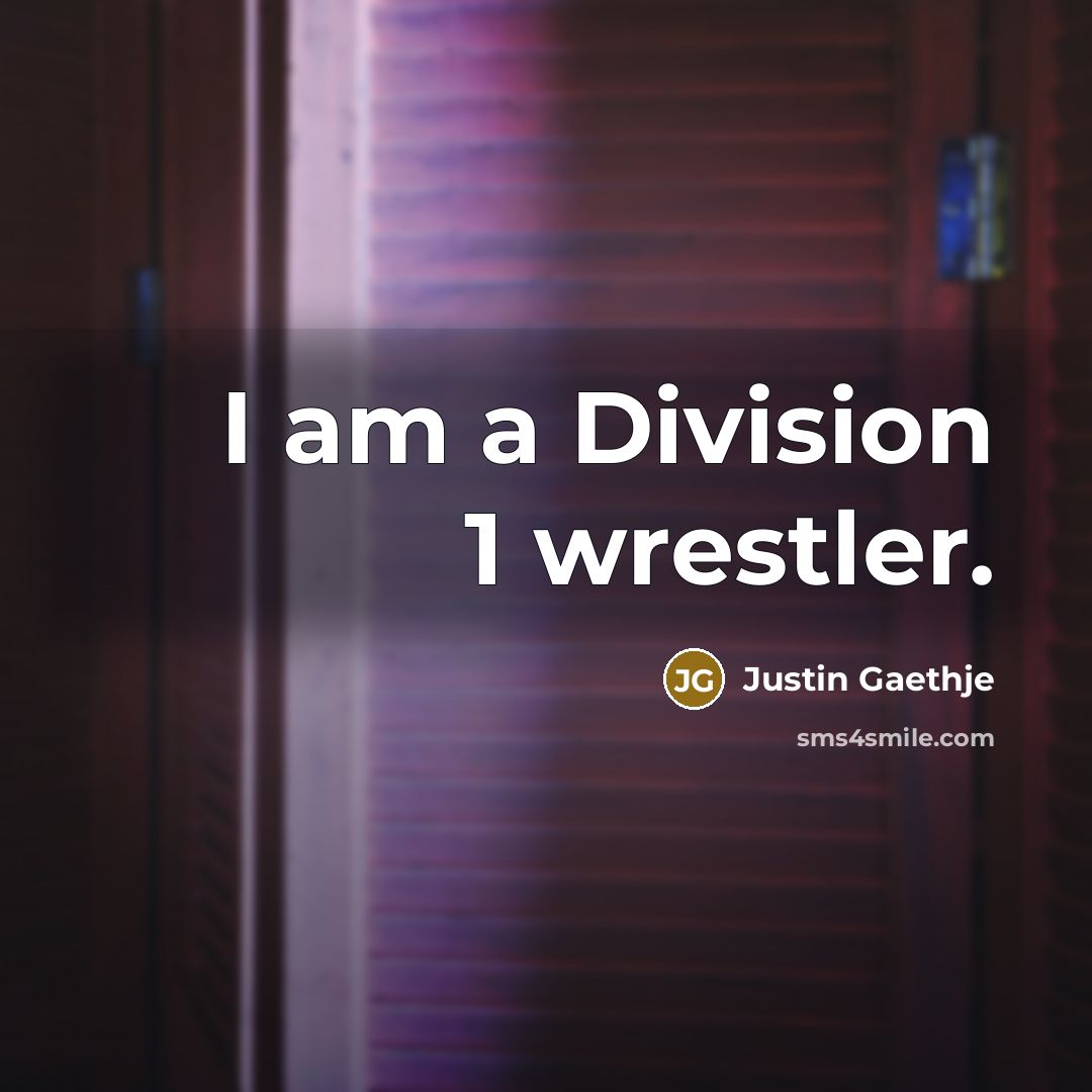 “I am a Division 1 wrestler.…” quote by Justin Gaethje