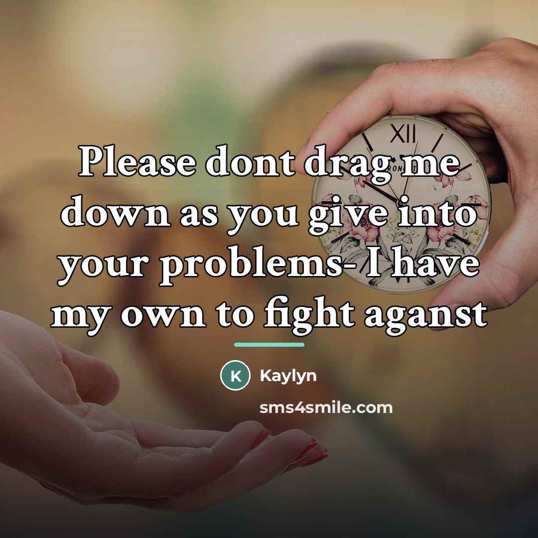 “Please dont drag me down as you give into your…” quote by Kaylyn
