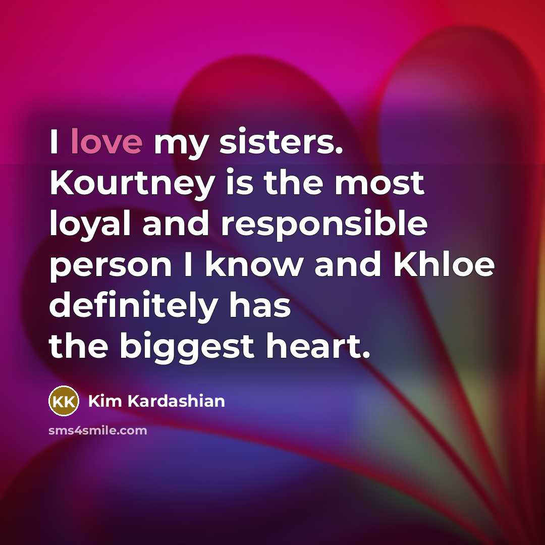 “I love my sisters. Kourtney is the most loyal and…” quote by Kim Kardashian