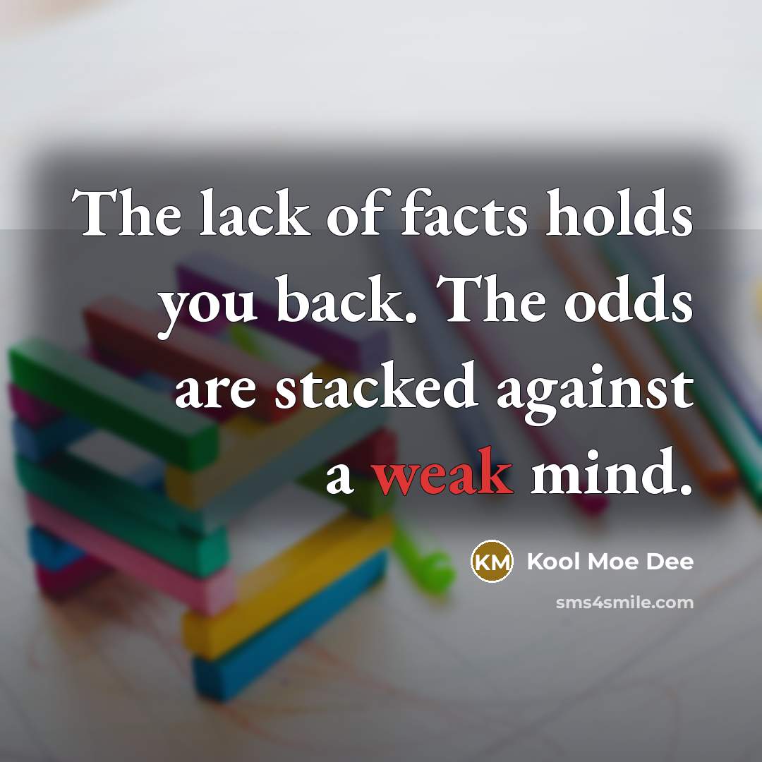 “The lack of facts holds you back. The odds are…” quote by Kool Moe Dee