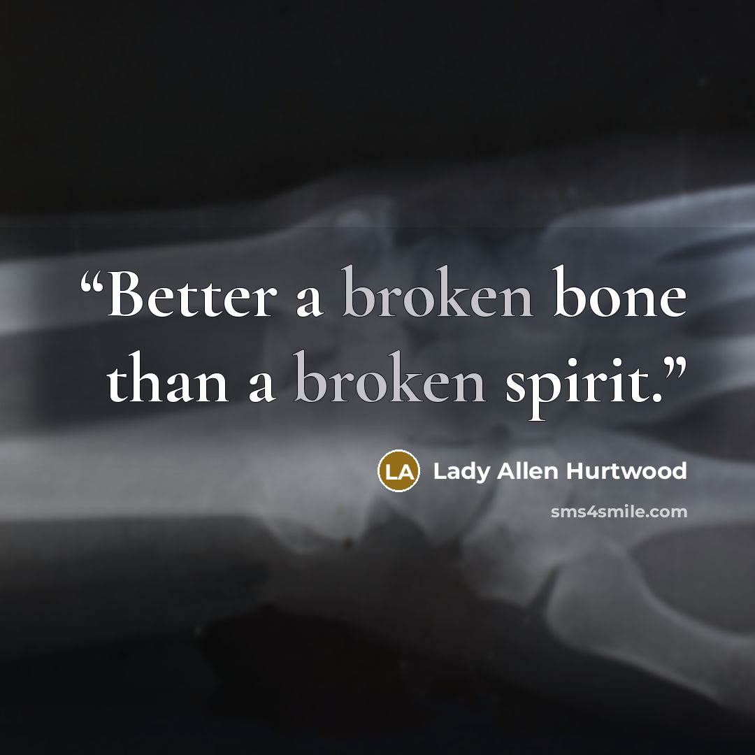 “Better a broken bone than a broken spirit.” quote by Lady Allen Hurtwood