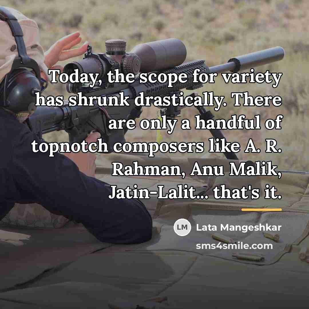 “Today, the scope for variety has shrunk drastically. There are…” quote by Lata Mangeshkar