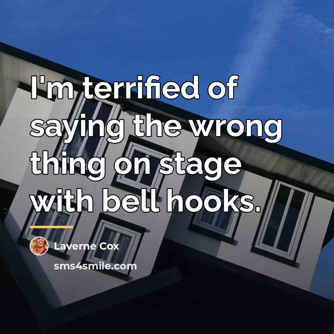 “I'm terrified of saying the wrong thing on stage with…” quote by Laverne Cox