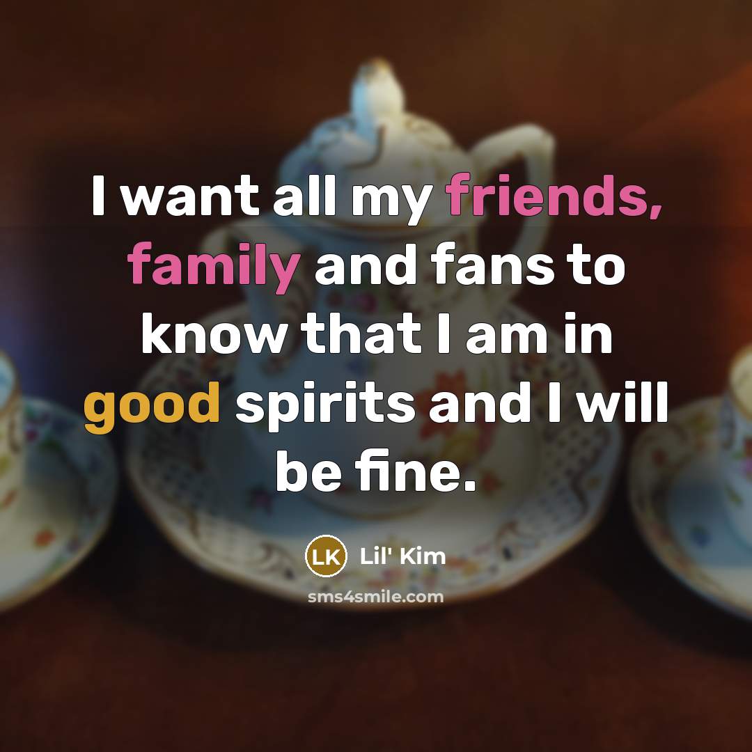 “I want all my friends, family and fans to know…” quote by Lil' Kim