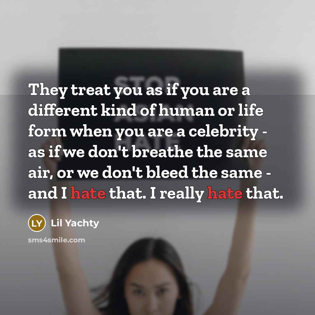 “They treat you as if you are a different kind…” quote by Lil Yachty