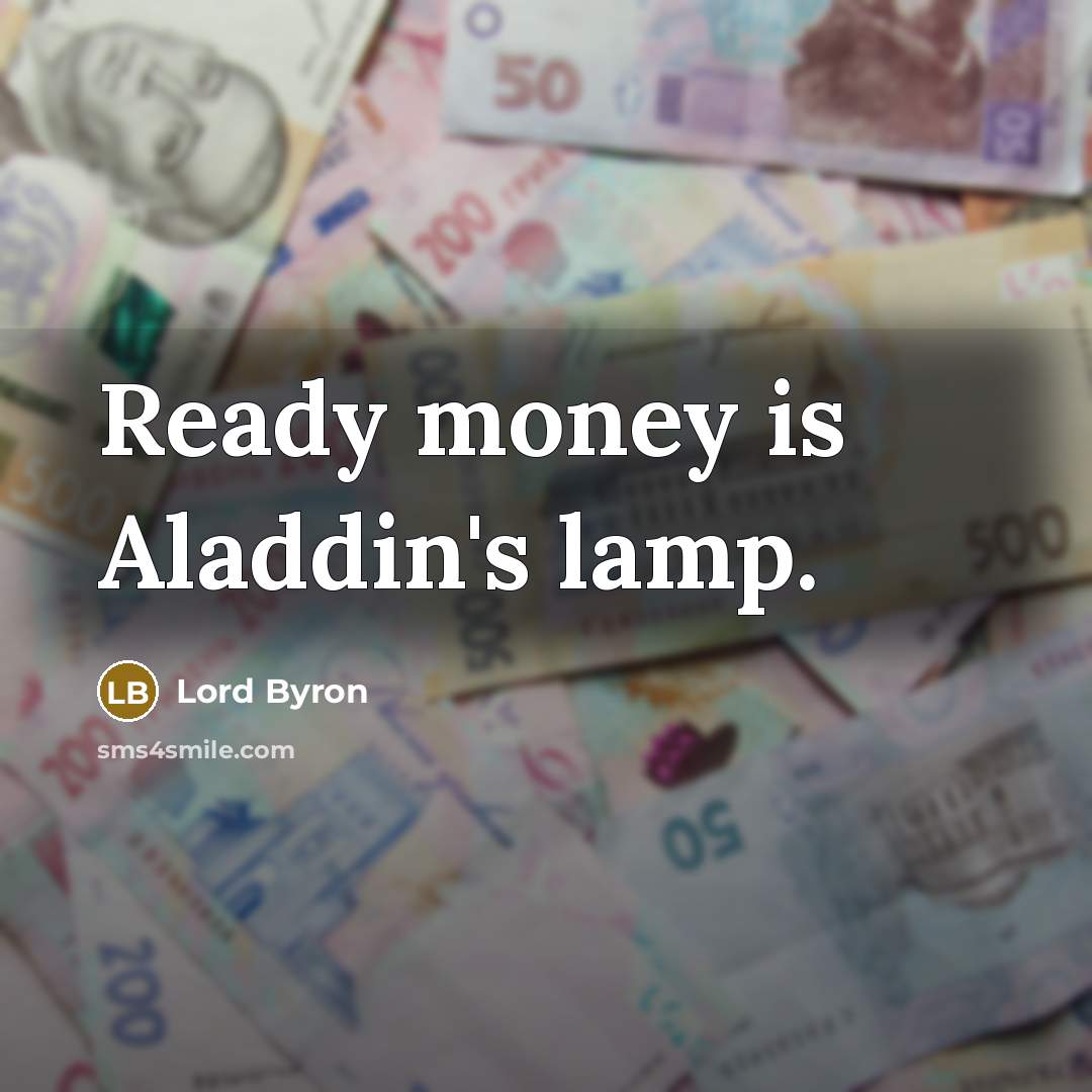 “Ready money is Aladdin's lamp.” quote by Lord Byron