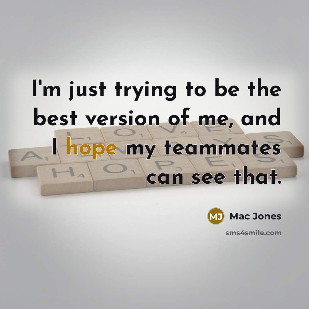 “I'm just trying to be the best version of me,…” quote by Mac Jones