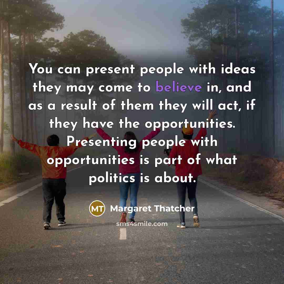 “You can present people with ideas they may come to…” quote by Margaret Thatcher