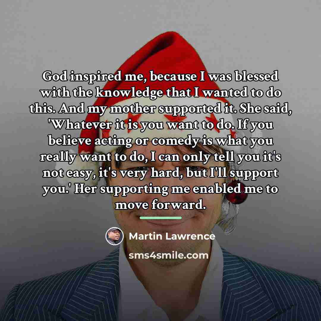 “God inspired me, because I was blessed with the knowledge…” quote by Martin Lawrence