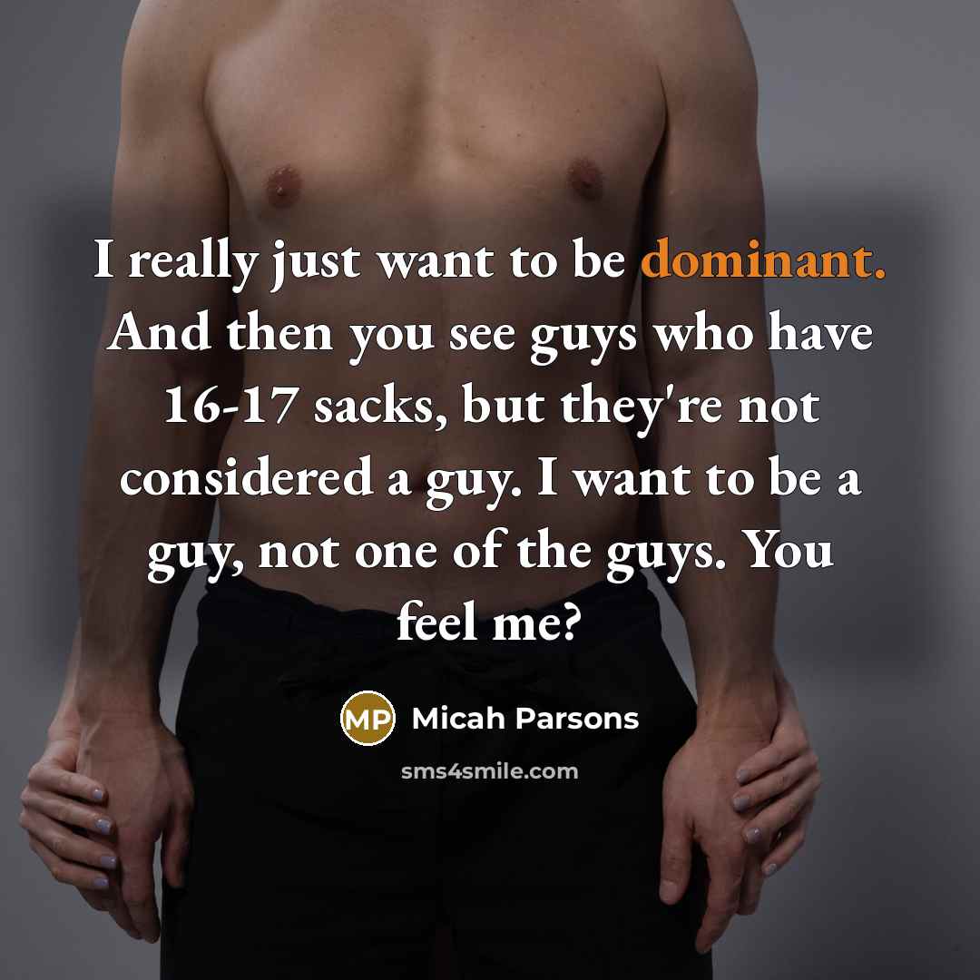 “I really just want to be dominant. And then you…” quote by Micah Parsons